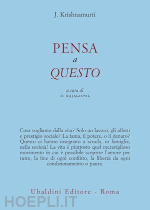 krishnamurti jiddu; rajagopal d. (curatore) - pensa a questo