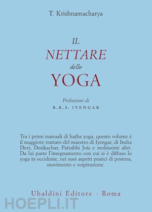 krishnamacharya t.; iyengar b.k.s. (pref.) - il nettare dello yoga
