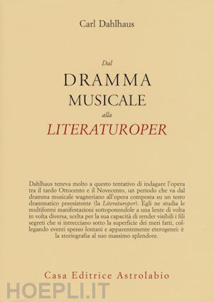 dahlhaus carl; giani m. (curatore) - dal dramma musicale alla literaturoper