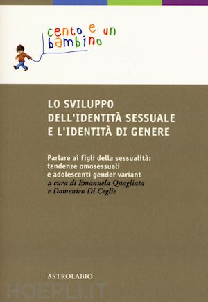 quagliata e. (curatore); di ceglie d. (curatore) - lo sviluppo dell'identita' sessuale e l'identita' di genere
