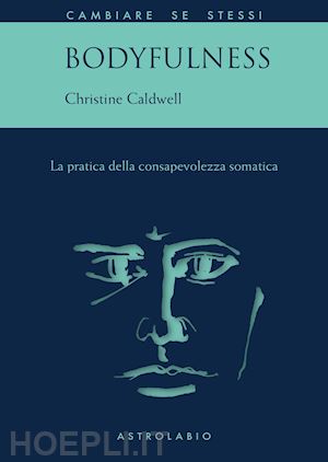 caldwell christine - bodyfulness - la pratica della consapevolezza somatica
