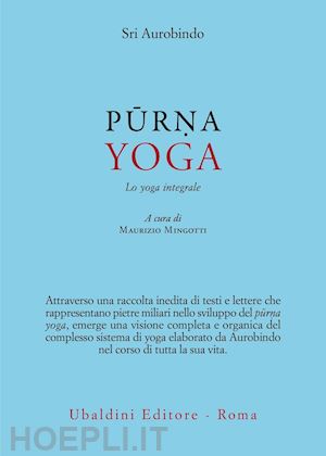 aurobindo sri; mingotti maurizio (curatore) - purna yoga - lo yoga integrale