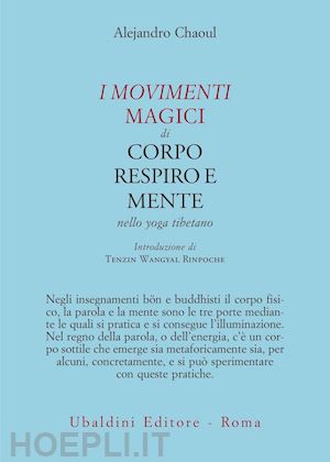 chaoul alejandro - i movimenti magici di corpo, respiro e mente nello yoga tibetano