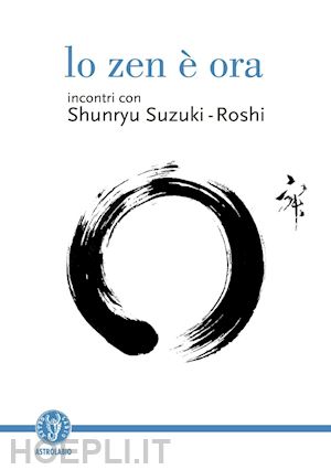 suzuki-roshi shunryu - lo zen è ora