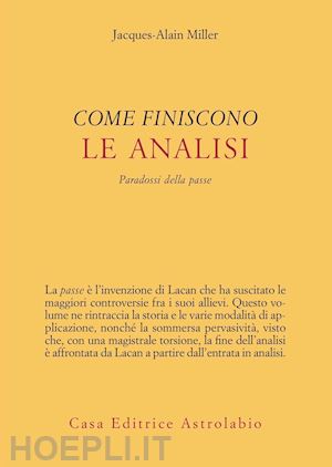 miller jacques-alain - come finiscono le analisi. paradossi della passe