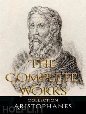aristophanes - aristophanes: the complete works