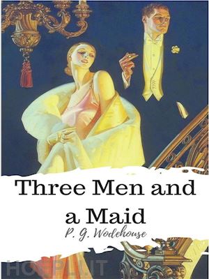 p. g. wodehouse - three men and a maid