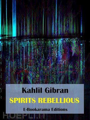 kahlil gibran - spirits rebellious