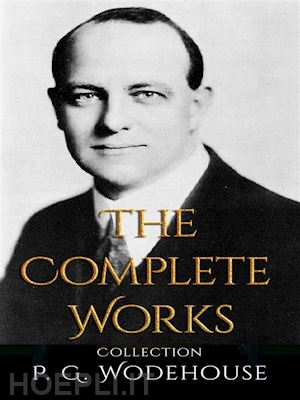 p. g. wodehouse - p. g. wodehouse: the complete works