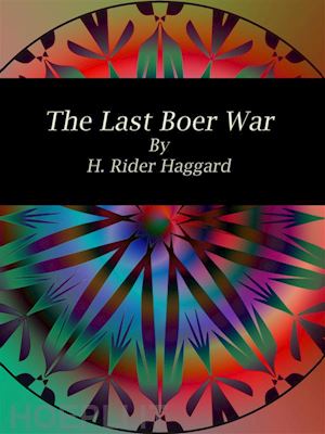 h. rider haggard - the last boer war