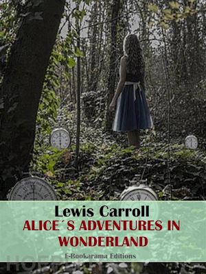 lewis carroll - alice’s adventures in wonderland