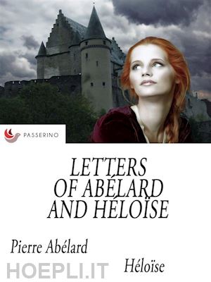 pierre abélard; héloïse - letters of abélard and héloïse