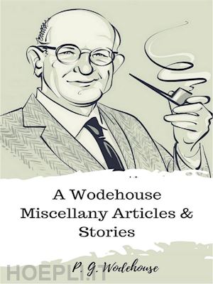 p. g. wodehouse - a wodehouse miscellany articles & stories