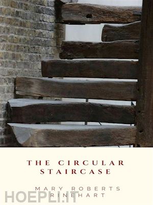 mary roberts rinehart - the circular staircase