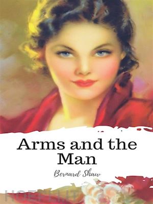 bernard shaw - arms and the man