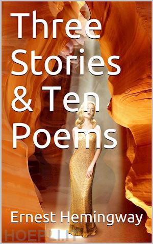 ernest hemingway - three stories & ten poems