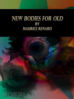 maurice renard - new bodies for old