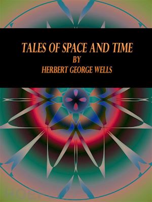 herbert george wells - tales of space and time