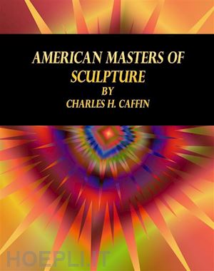 charles h. caffin - american masters of sculpture
