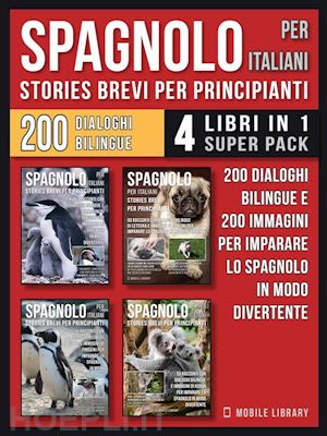 mobile library - spagnolo per italiani (stories brevi per principianti) - (4 libri in 1 super pack)