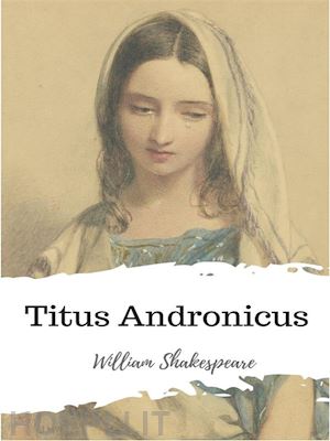 william shakespeare - titus andronicus