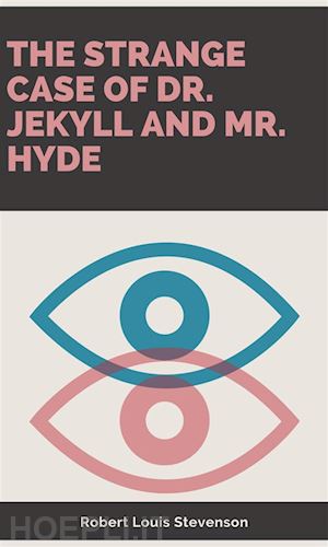 robert louis stevenson - the strange case of dr. jekyll and mr. hydethe strange case of dr. jekyll and mr. hyde