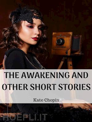 kate chopin - the awakening and other short stories