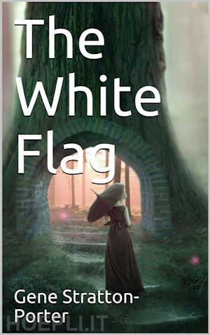 gene stratton-porter - the white flag