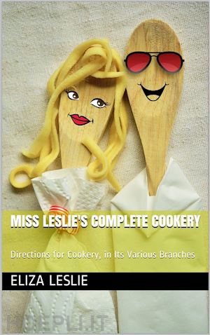 eliza leslie - miss leslie's complete cookery / directions for cookery, in its various branches