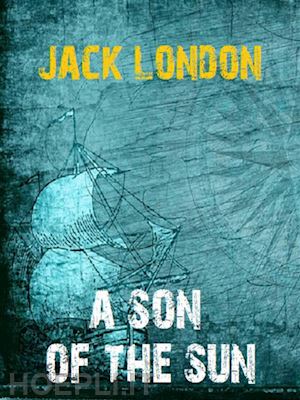 jack london; bauer books - a son of the sun