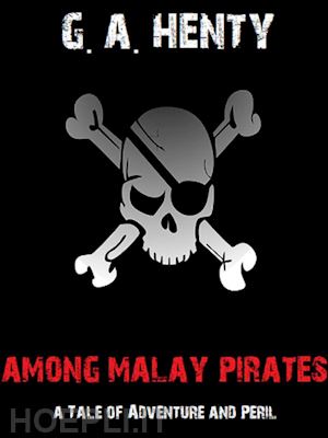 g. a. henty - among malay pirates