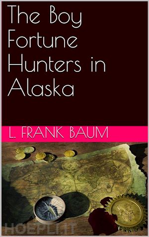 l. frank baum - the boy fortune hunters in alaska