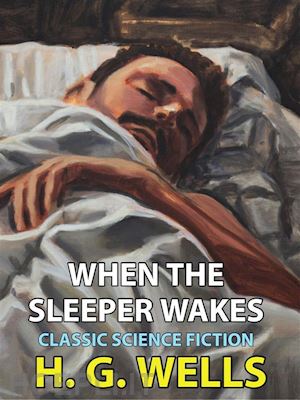 h. g. wells - when the sleeper wakes