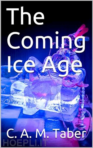 c. a. m. taber - the coming ice age