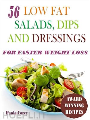 paula corey - 56 low fat salads, dips and dressings for faster weight loss