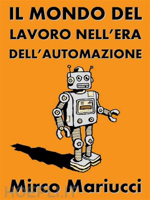 mirco mariucci - il mondo del lavoro nell'era dell’automazione