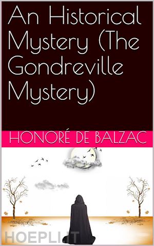 honoré de balzac - an historical mystery (the gondreville mystery)