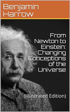 benjamin harrow - from newton to einstein / changing conceptions of the universe