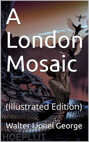 walter lionel george - a london mosaic