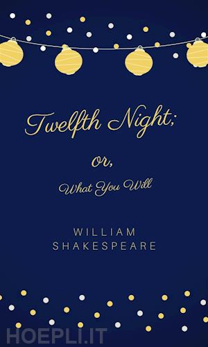 william shakespeare - twelfth night; or, what you will