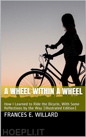 frances e. willard - a wheel within a wheel / how i learned to ride the bicycle