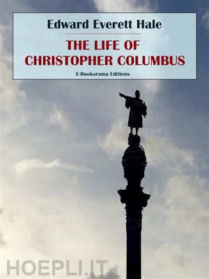 edward everett hale - the life of christopher columbus