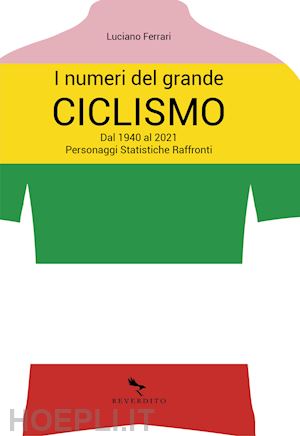 ferrari luciano - i numeri del grande ciclismo  - dal 1940 al 2021