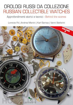 fe lorenzo; manini andrea; samsa karl; stefanini vanni - orologi russi da collezione. approfondimenti storici e tecnici vol.2