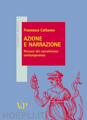 cattaneo francesca - azione e narrazione. percorsi del narrativismo contemporaneo