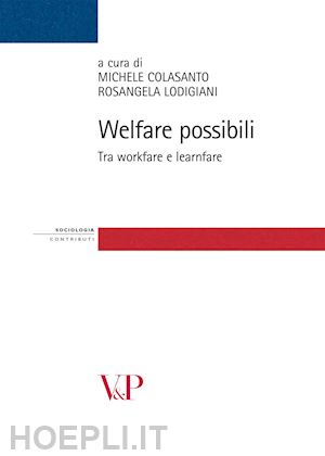 colasanto i. (curatore); lodigiani r. (curatore) - welfare possibili. tra workfare e learnfare