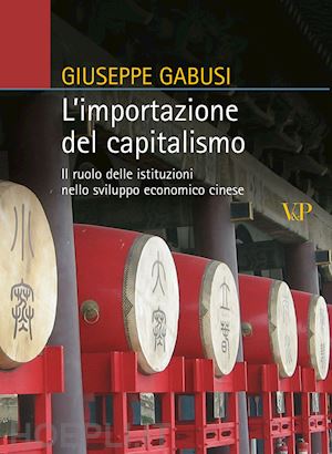 gabusi giuseppe - importazione del capitalismo. il ruolo delle istituzioni nello sviluppo economic