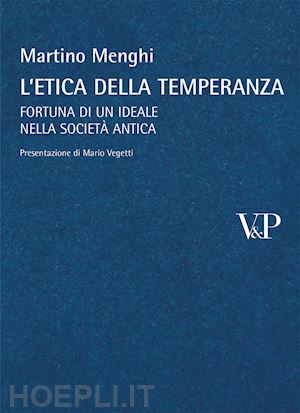 menghi martino - l'etica della temperanza. fortuna di un ideale nella societa' antica