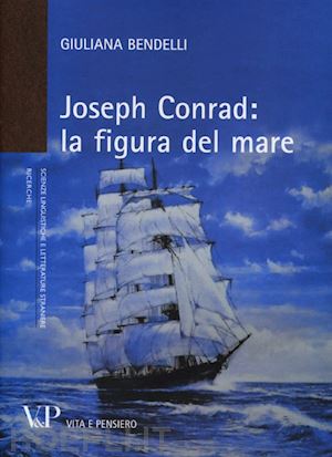bendelli giuliana - joseph conrad: la figura del mare