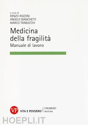 rozzini r. (curatore); bianchetti a. (curatore); trabucchi m. (curatore) - medicina della fragilita: manuale di lavoro